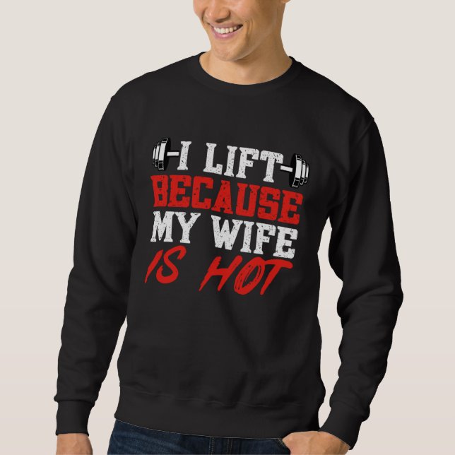 Sudadera I Lift Because My Wife is Hot Gym Weightlifting Po (Anverso)