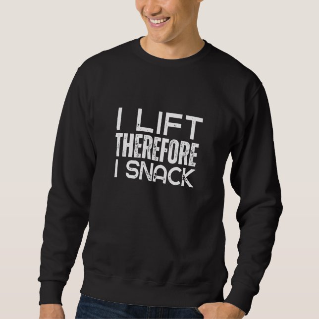 Sudadera I Lift Therefore I Snack Gym Workout Weightlifting (Anverso)
