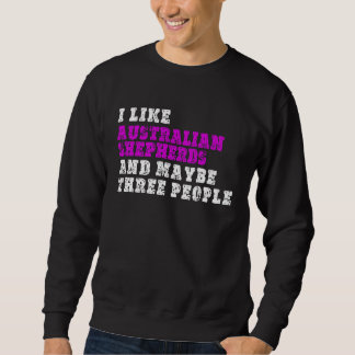 Sudadera I Like Australian Shepherds And Maybe Three People