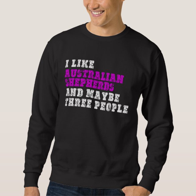 Sudadera I Like Australian Shepherds And Maybe Three People (Anverso)