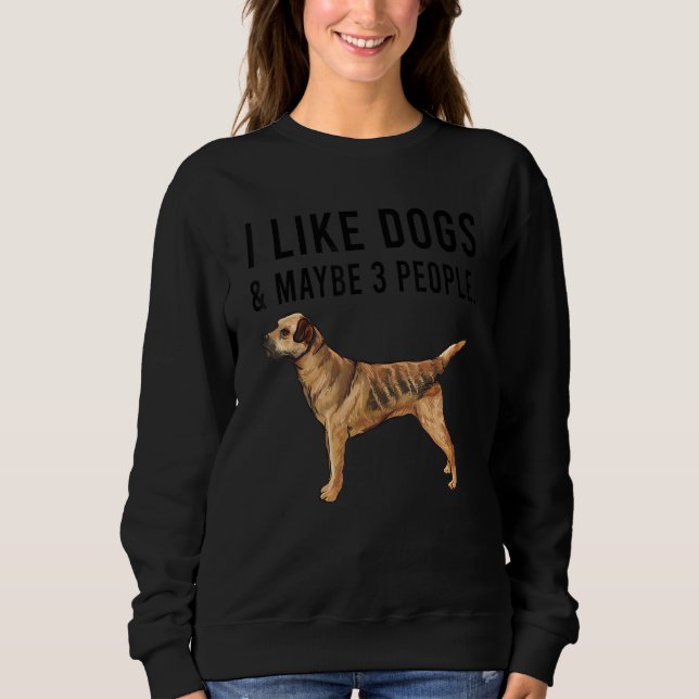 Sudadera I Like Border Terrier Dogs And Maybe 3 People (Anverso)