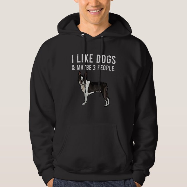Sudadera I Like Boston Terrier Dogs And Maybe 3 People (Anverso)