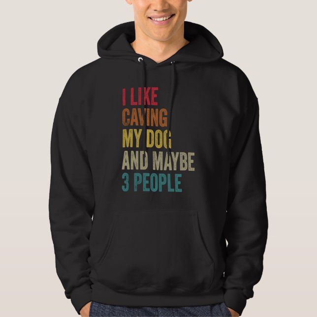 Sudadera I like Caving My Dog & maybe 3 people Men Women vi (Anverso)