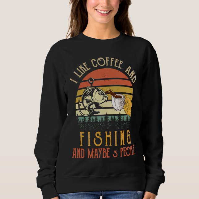 Sudadera I Like Coffee And Fishing Maybe 3 People (Anverso)