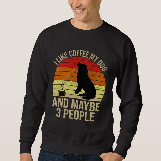 Sudadera I Like Coffee My Dog And Maybe 3 People Animals (Anverso)