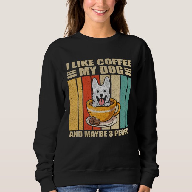 Sudadera I Like Coffee White German Shepherd Dog And Maybe  (Anverso)