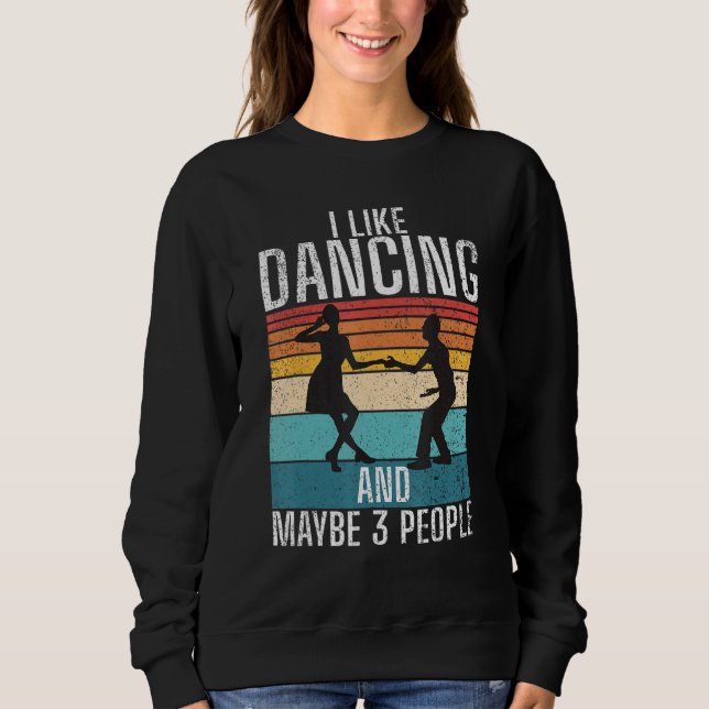 Sudadera I like Dancing and maybe 3 People Dancing Love Dan (Anverso)
