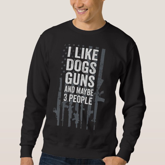 Sudadera I Like Dogs Guns And Maybe 3 People (Anverso)