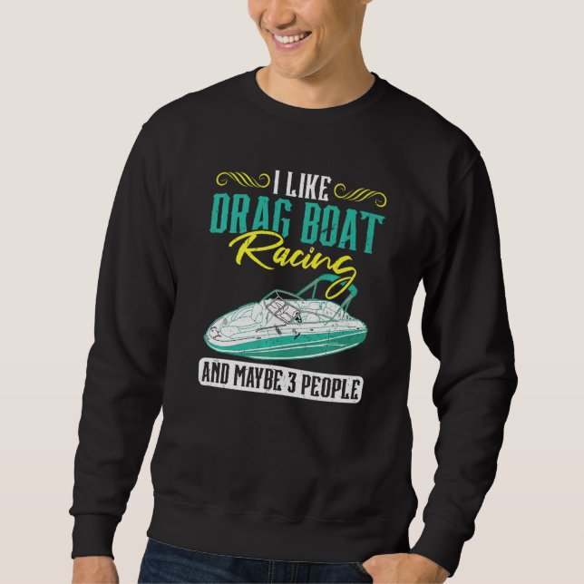 Sudadera I Like Drag Boat Racing And Maybe 3 People (Anverso)