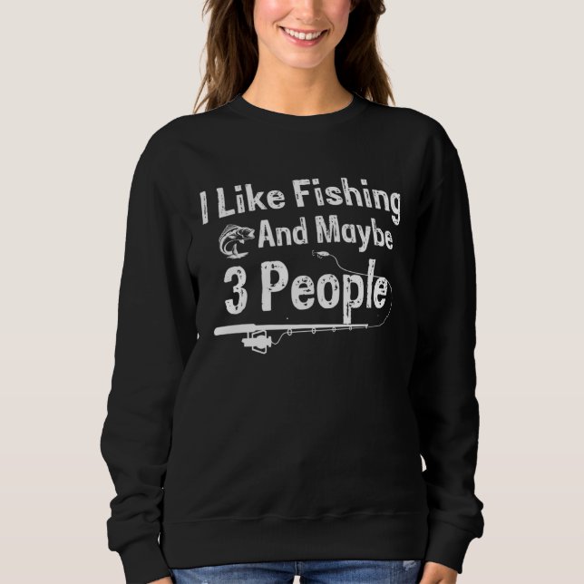 Sudadera I Like Fishing and Maybe 3 People (Anverso)