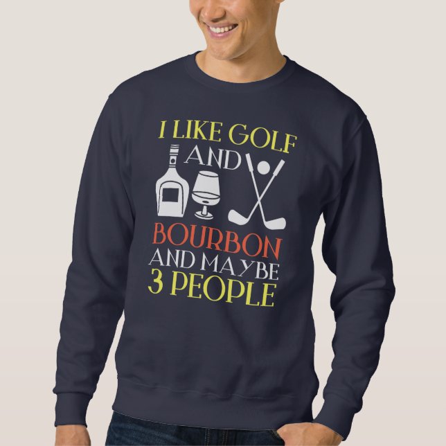 Sudadera I Like Golf Bourbon And Maybe 3 People Golf (Anverso)