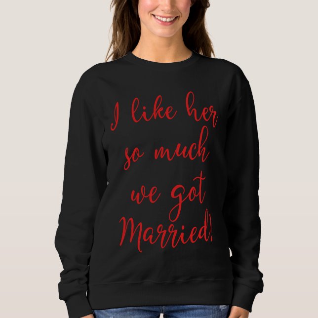 Sudadera I Like Her So Much We Got Married! Bride Meme (Anverso)