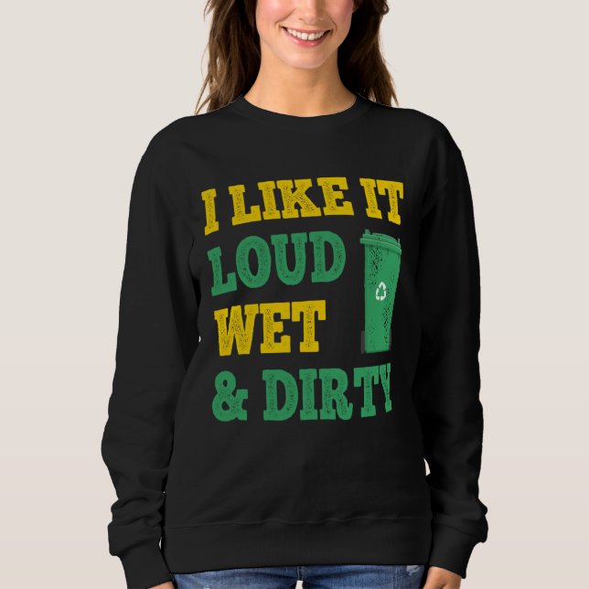 Sudadera I Like It Loud Wet Dirty For Trash Collector (Anverso)