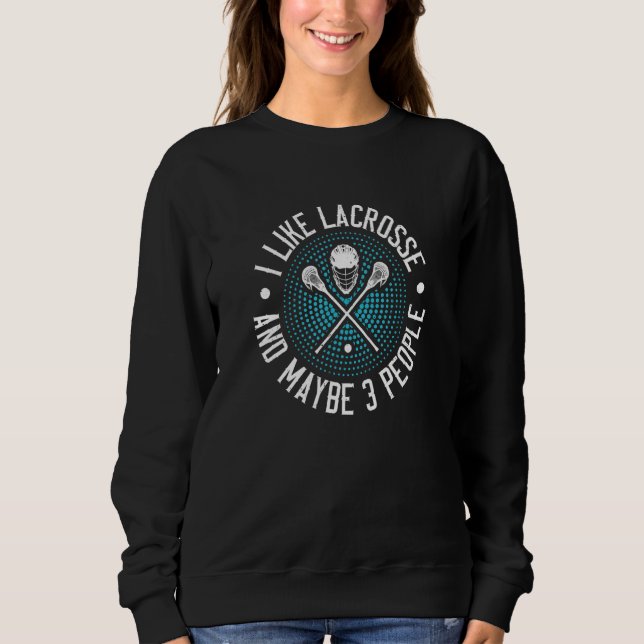 Sudadera I Like Lacrosse And Maybe 3 People (Anverso)