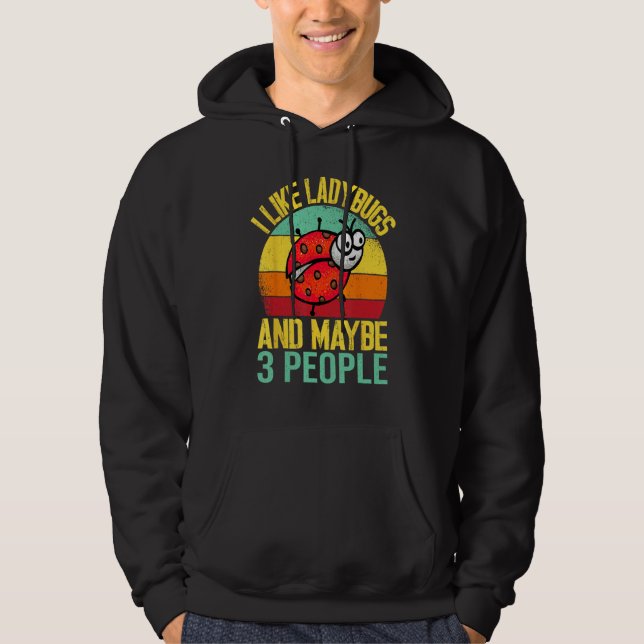 Sudadera I Like Lady Bugs and Maybe 3 People  Entomologist  (Anverso)
