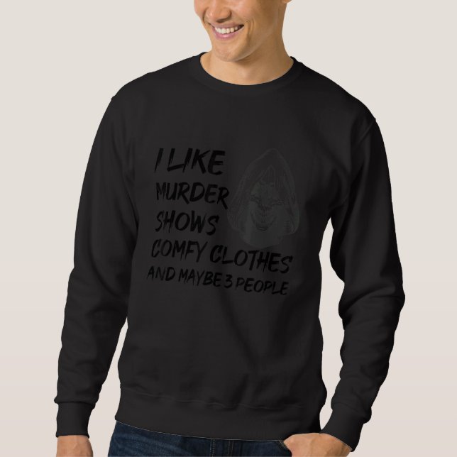 Sudadera I Like Murder Shows Comfy Clothes And Maybe 3 Peop (Anverso)
