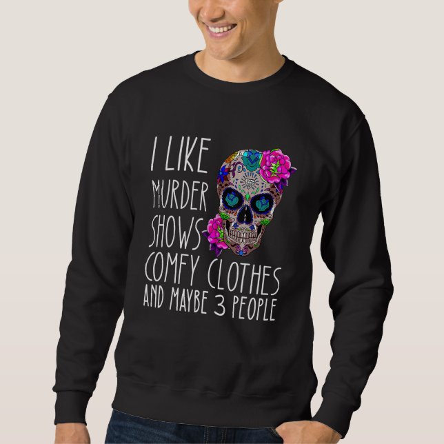 Sudadera I like murder shows comfy clothes and maybe 3 peop (Anverso)