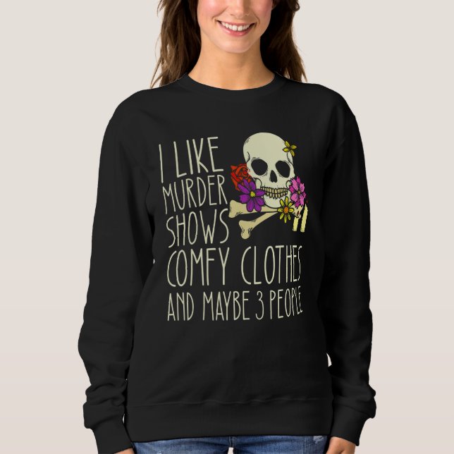 Sudadera I Like Murder Shows Comfy Clothes And Maybe 3 Peop (Anverso)