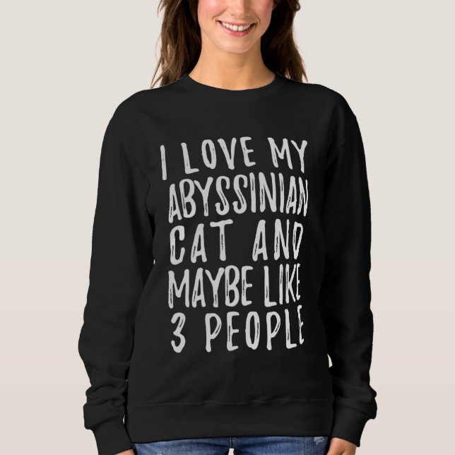 Sudadera I Like My Abyssinian Cat And Maybe 3 People  Cat (Anverso)