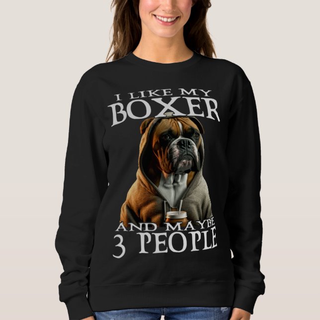 Sudadera I Like My Boxer And Maybe 3 People Dog  Boxer (Anverso)