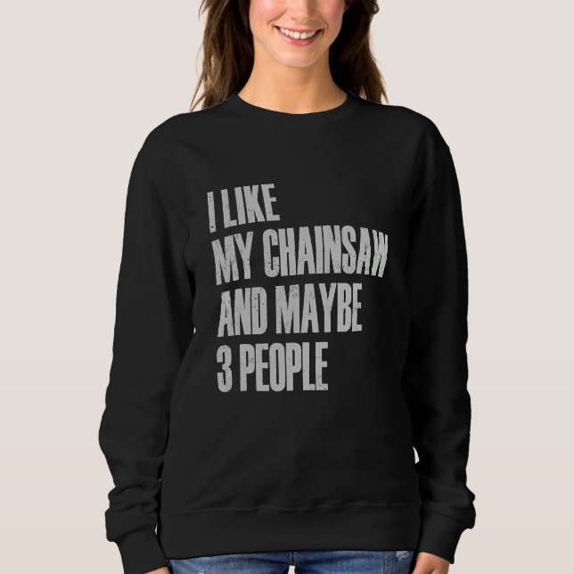 Sudadera I Like My Chainsaw And Maybe 3 People Lumberjack A (Anverso)