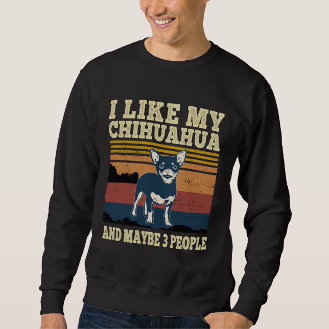 Sudadera I Like My Chihuahua and Maybe 3 People  Dog (Anverso)