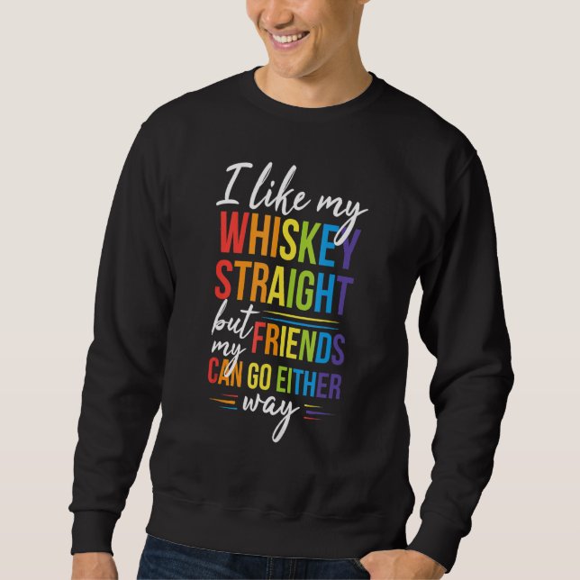 Sudadera I Like My Whiskey Straight But My Friends LGBT Pri (Anverso)