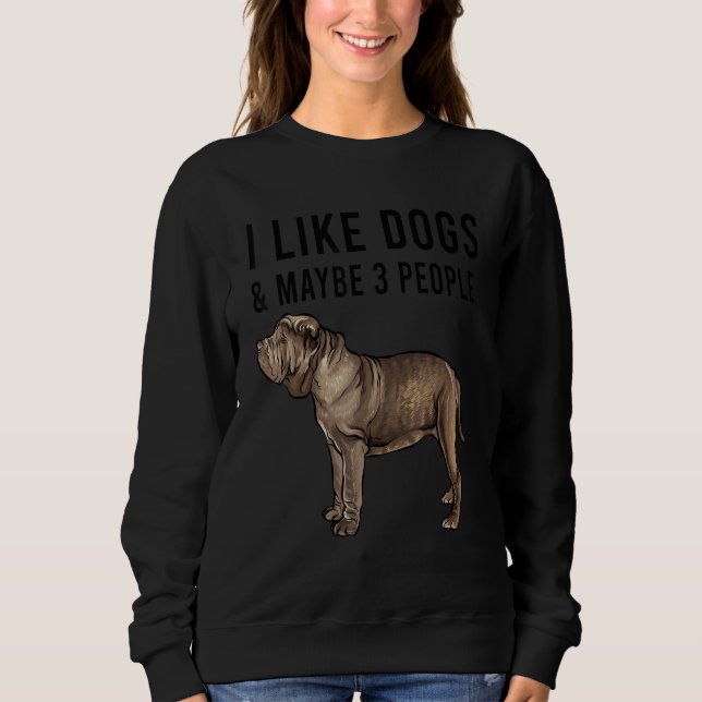 Sudadera I Like Neapolitan Mastiff Dogs And Maybe 3 People (Anverso)