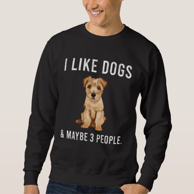 Sudadera I Like Norfolk Terrier Dogs And Maybe 3 People (Anverso)