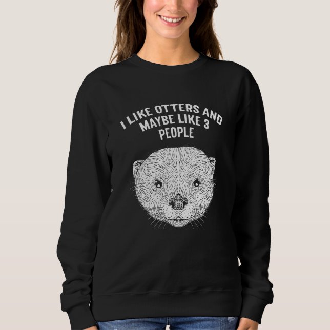 Sudadera I Like Otters and Maybe 3 People Introvert Otter   (Anverso)