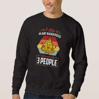Sudadera I Like Plant Based Pizza And Maybe Like 3 People