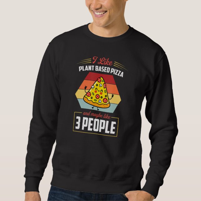 Sudadera I Like Plant Based Pizza And Maybe Like 3 People (Anverso)