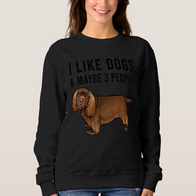 Sudadera I Like Sussex Spaniel Dogs And Maybe 3 People (Anverso)