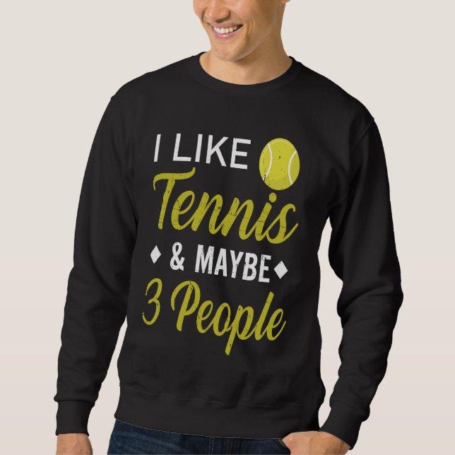 Sudadera I Like Tennis And Maybe 3 People  Funny Tennis (Anverso)