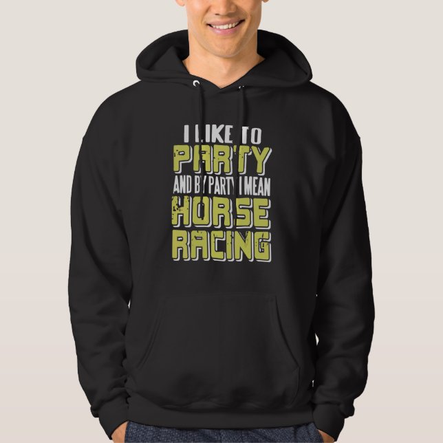 Sudadera I Like To Party & By Party I Mean Horse Racing   P (Anverso)