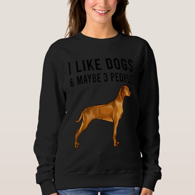 Sudadera I Like Vizsla Dogs And Maybe 3 People (Anverso)