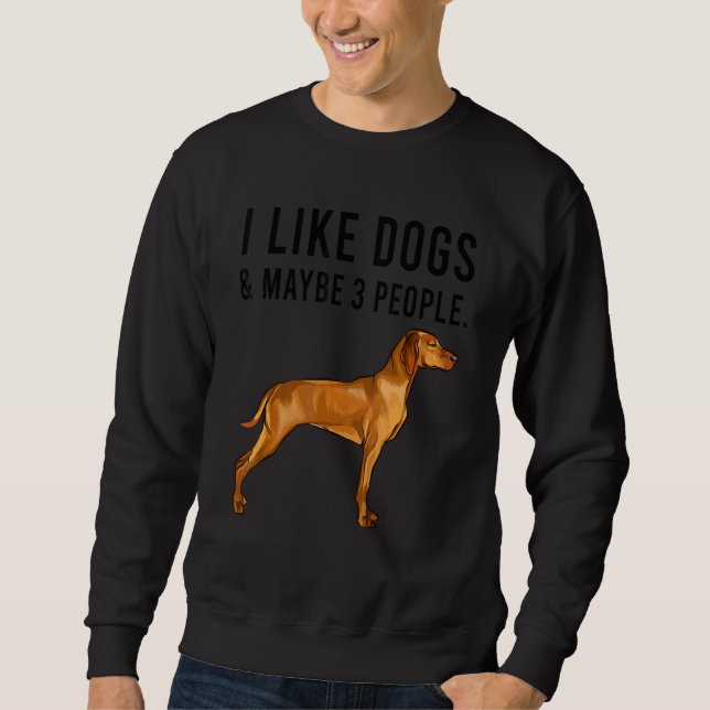 Sudadera I Like Vizsla Dogs And Maybe 3 People (Anverso)