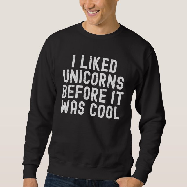 Sudadera I Liked Unicorns Before It Was Cool (Anverso)