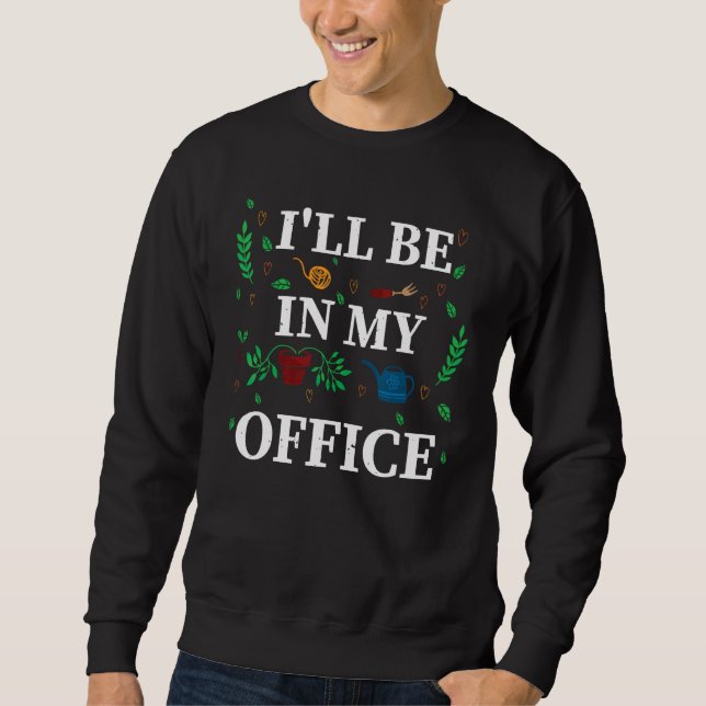 Sudadera I ll Be In My Office Garden  Distressed Gardening (Anverso)