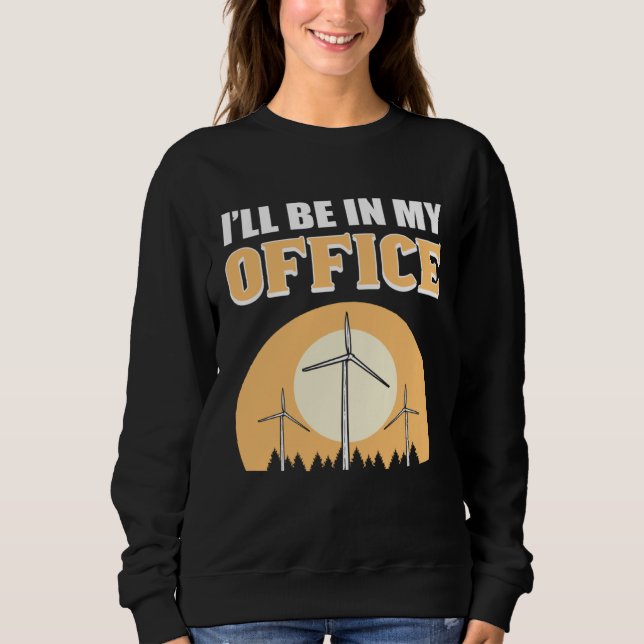 Sudadera I ll Be In My Office Wind Turbine Technician (Anverso)