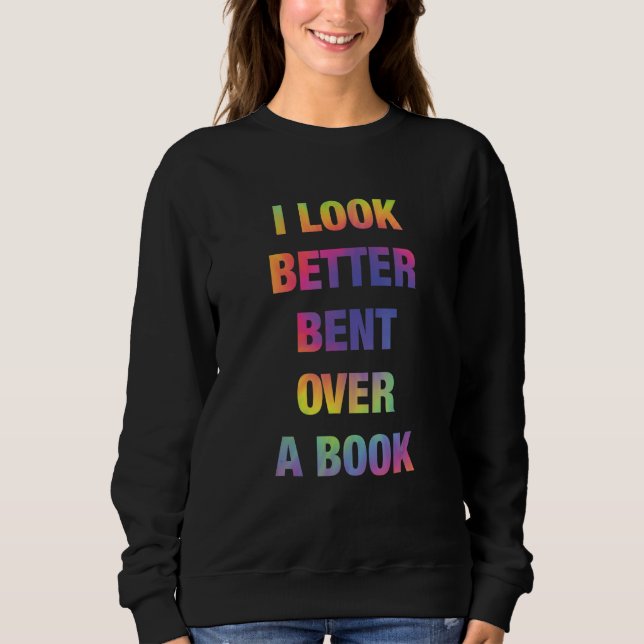 Sudadera I Look Better Bent Over A Book Funny (Anverso)