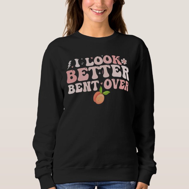 Sudadera I Look Better Bent Over Groovy Hippie Style Retro  (Anverso)