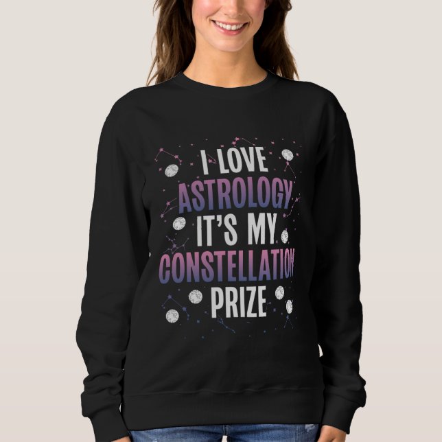 Sudadera I Love Astrology It S My Constellation Prize Space (Anverso)