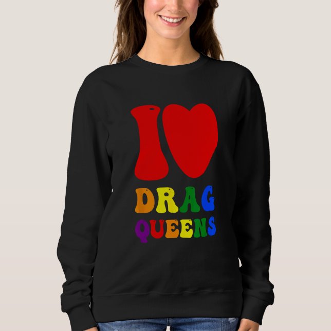 Sudadera I Love Drag Queens Proudly Celebrating Individuali (Anverso)