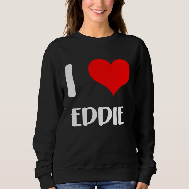 Sudadera I love EDDIE my valentine sorry ladies guys heart  (Anverso)