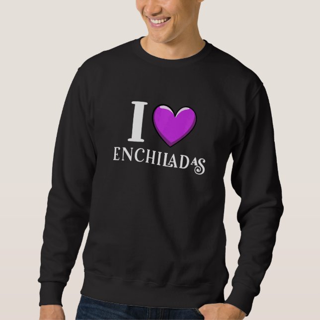 Sudadera I Love Enchiladas Mexican Food (Anverso)