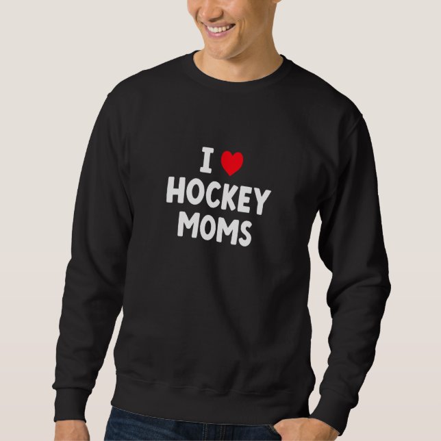Sudadera I Love Hockey Moms  Hockey (Anverso)