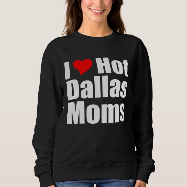 Sudadera I Love Hot Dallas Moms (Anverso)
