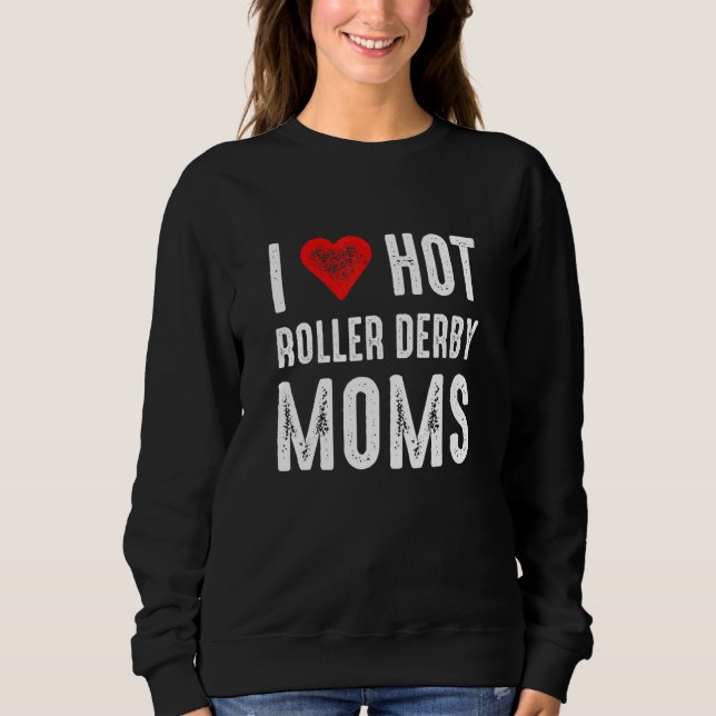Sudadera I Love Hot Roller Derby Moms (Anverso)