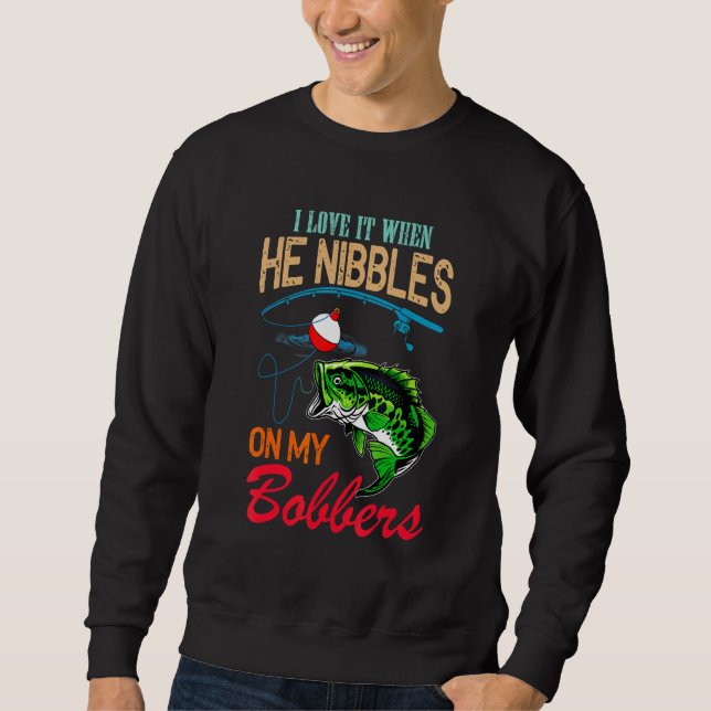 Sudadera I Love It When He Nibbles On My Bobbers Love Fishi (Anverso)